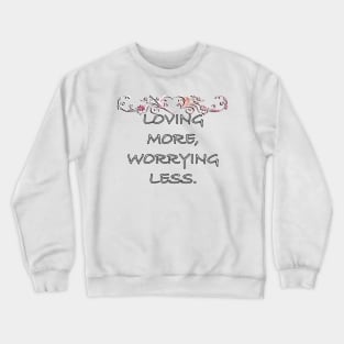 Inspirational Quotes Graphic Loving More, Worrying Less Motivational Gifts Crewneck Sweatshirt